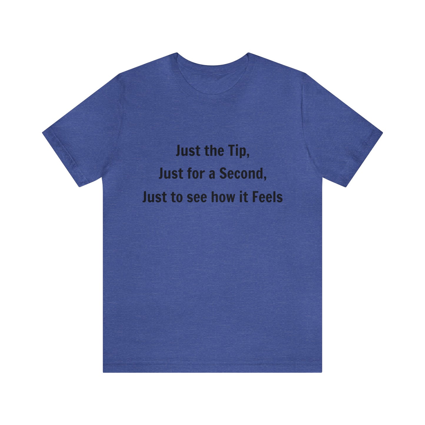 Copy of The Just for a Second Unisex Jersey Short Sleeve Tee from the In the Know Collection