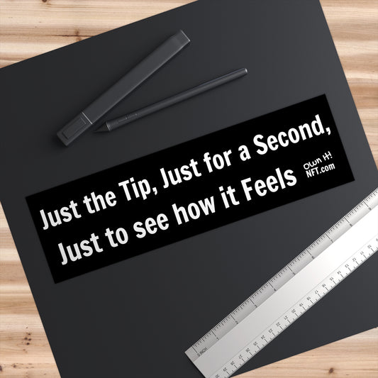 The "Just the Tip" Bumper Sticker from the In the Know Collection